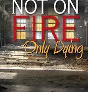 Not On Fire Only Dying by Susan Rukeyser