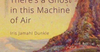 There’s a Ghost in This Machine of Air By Iris Jamahl Dunkle