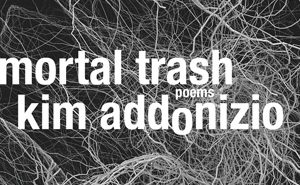 Mortal Trash by Kim Addonizio