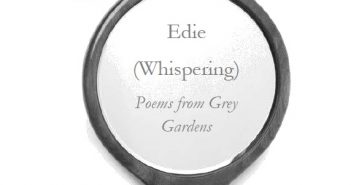 Edie (Whispering) Poems from Grey Gardens by Sarah Nichols