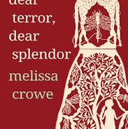 Dear Terror, Dear Splendor by Melissa Crowe