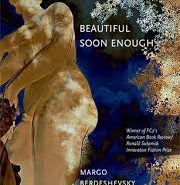 Beautiful Soon Enough by Margo Berdeshevsy