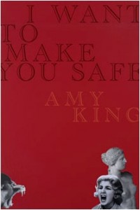 I Want To Make You Safe by Amy King