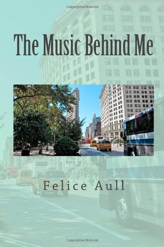 The Music Behind Me by Felice Aull