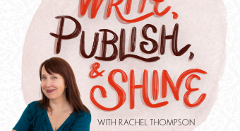 Write, Publish, and Shine Podcast – Rachel Thompson, Host