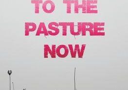Come Along with Me to the Pasture Now by Arielle Greenberg